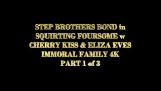 STEPBROTHERS BOND in SQUIRTING FOURSOME w CHERRY KISS & ELIZA EVES – IMMORAL FAMILY 4K